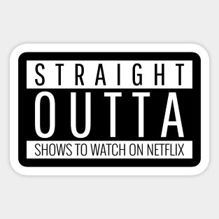 Straight Outta Shows To Watch On Netflix Sticker